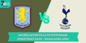 Soi kèo Aston Villa vs Tottenham (01h00 ngày 04/05 – Ngoại hạng Anh) 16 Soi kèo Aston Villa vs Tottenham (01h00 ngày 04/05 – Ngoại hạng Anh)
